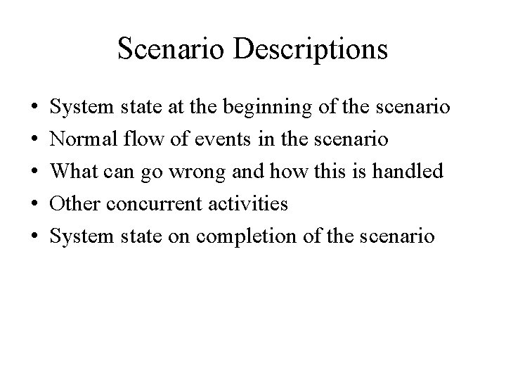 Scenario Descriptions • • • System state at the beginning of the scenario Normal