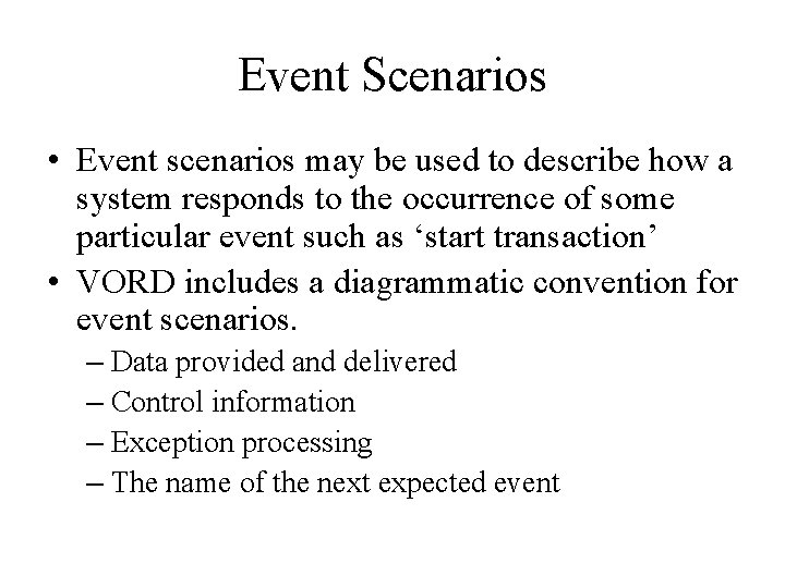 Event Scenarios • Event scenarios may be used to describe how a system responds