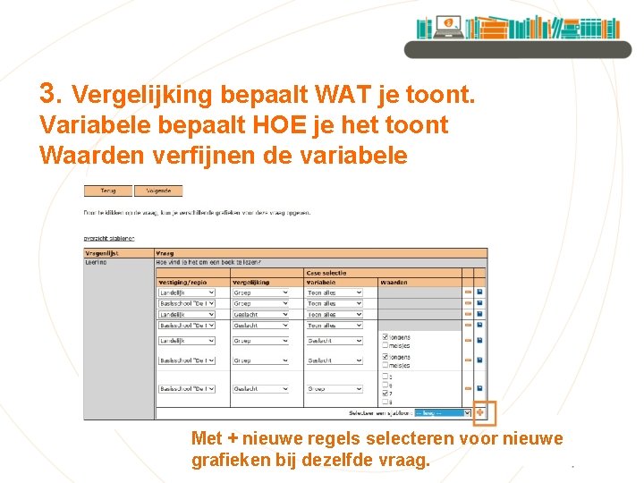 3. Vergelijking bepaalt WAT je toont. Variabele bepaalt HOE je het toont Waarden verfijnen