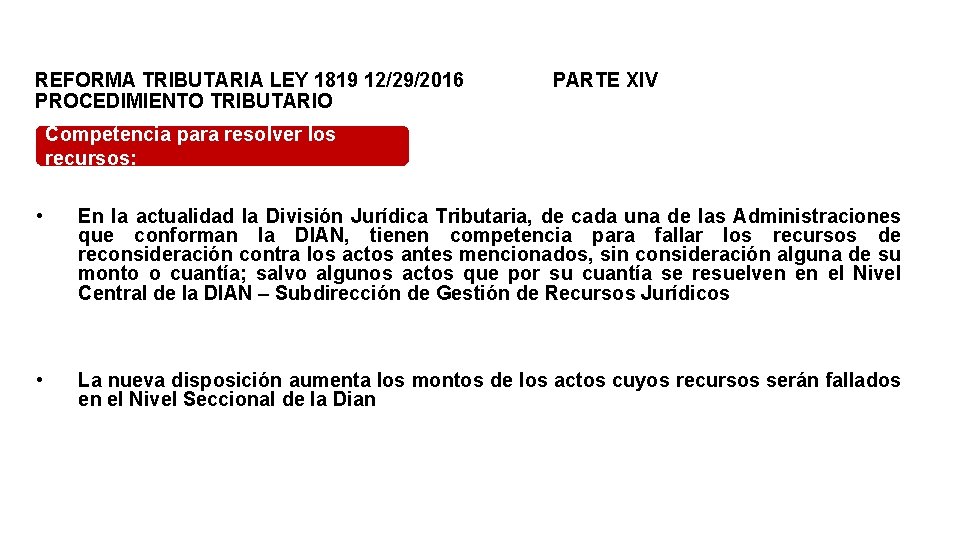 REFORMA TRIBUTARIA LEY 1819 12/29/2016 PARTE XIV PROCEDIMIENTO TRIBUTARIO Competencia para resolver los recursos: