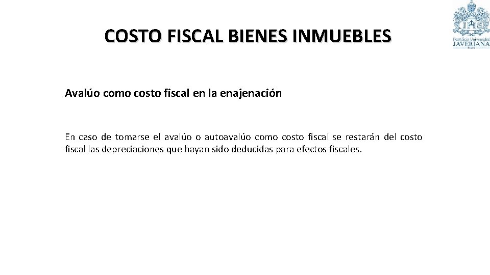 COSTO FISCAL BIENES INMUEBLES Avalúo como costo fiscal en la enajenación En caso de