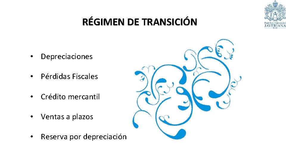 RÉGIMEN DE TRANSICIÓN • Depreciaciones • Pérdidas Fiscales • Crédito mercantil • Ventas a