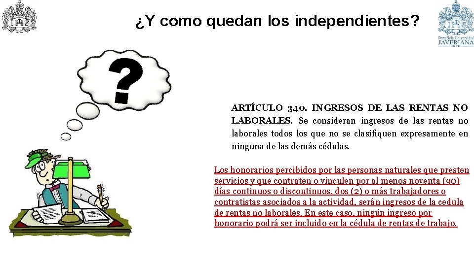 ¿Y como quedan los independientes? ARTÍCULO 340. INGRESOS DE LAS RENTAS NO LABORALES. Se