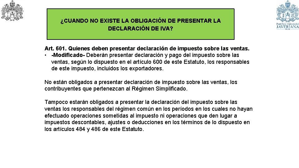 ¿CUANDO NO EXISTE LA OBLIGACIÓN DE PRESENTAR LA DECLARACIÓN DE IVA? Art. 601. Quienes