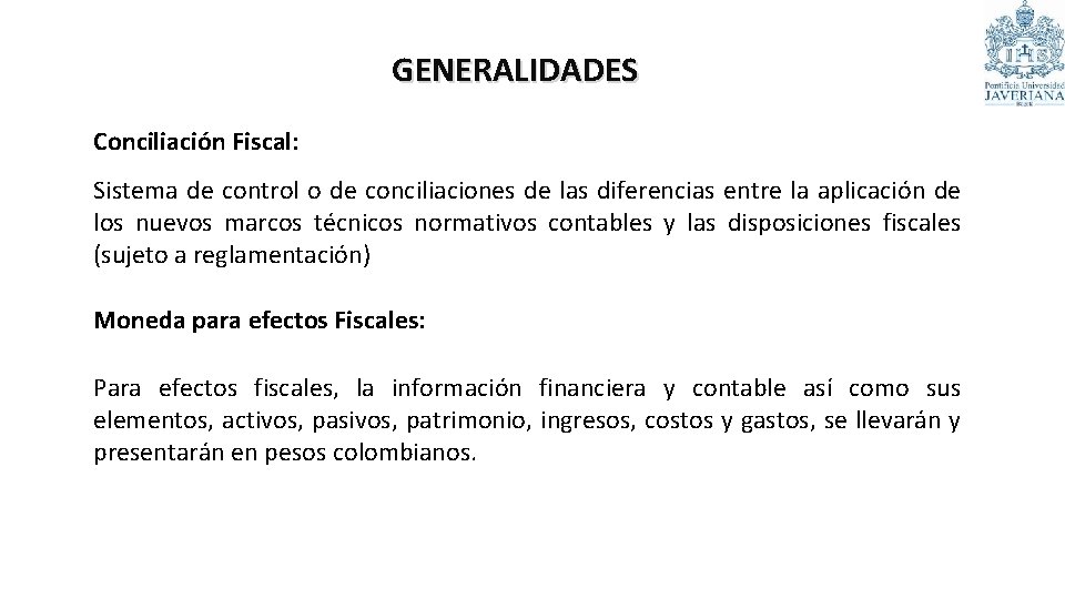 GENERALIDADES Conciliación Fiscal: Sistema de control o de conciliaciones de las diferencias entre la