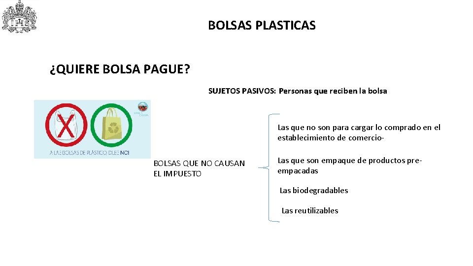 BOLSAS PLASTICAS ¿QUIERE BOLSA PAGUE? SUJETOS PASIVOS: Personas que reciben la bolsa Las que