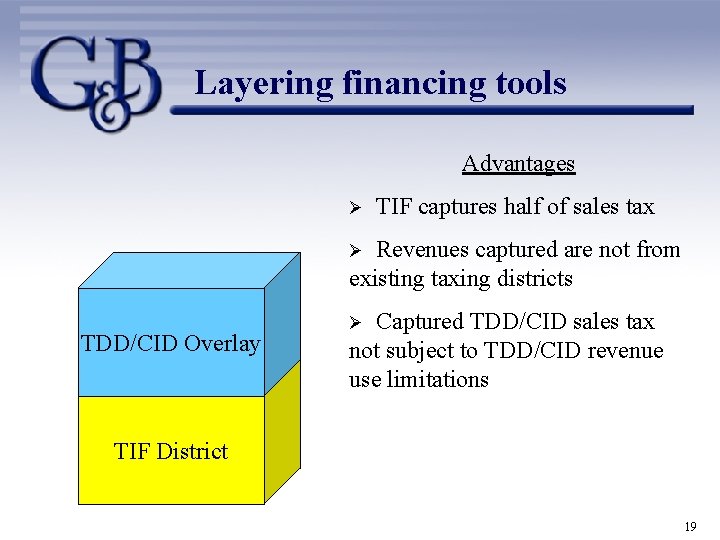 Layering financing tools Advantages Ø TIF captures half of sales tax Revenues captured are