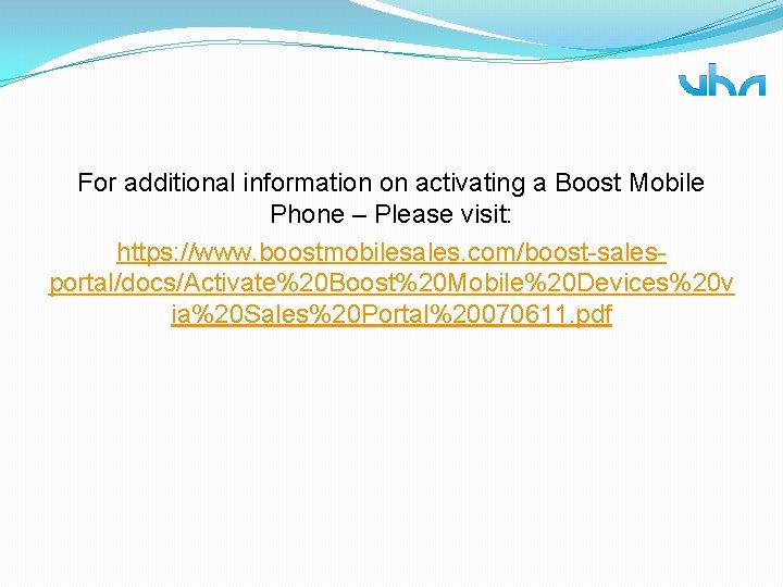 For additional information on activating a Boost Mobile Phone – Please visit: https: //www.