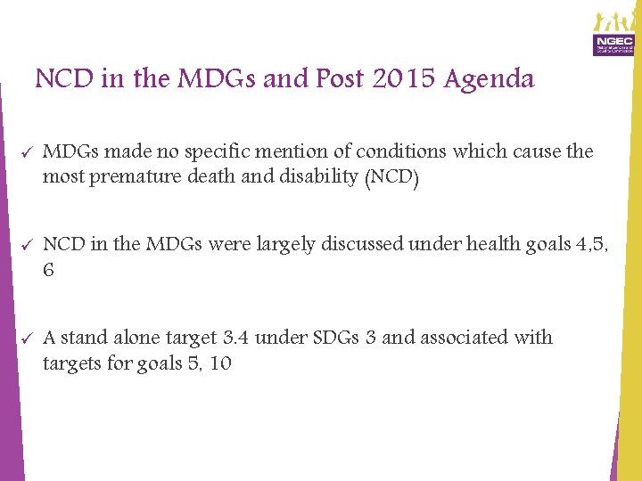 NCD in the MDGs and Post 2015 Agenda ü MDGs made no specific mention