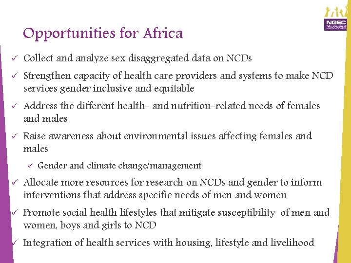 Opportunities for Africa ü Collect and analyze sex disaggregated data on NCDs ü Strengthen