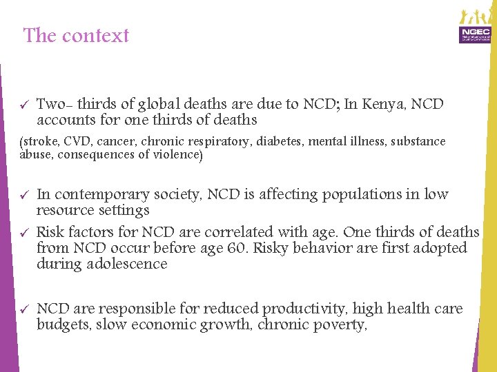 The context ü Two- thirds of global deaths are due to NCD; In Kenya,