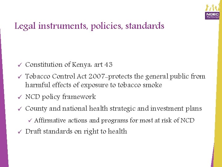 Legal instruments, policies, standards ü Constitution of Kenya: art 43 ü Tobacco Control Act