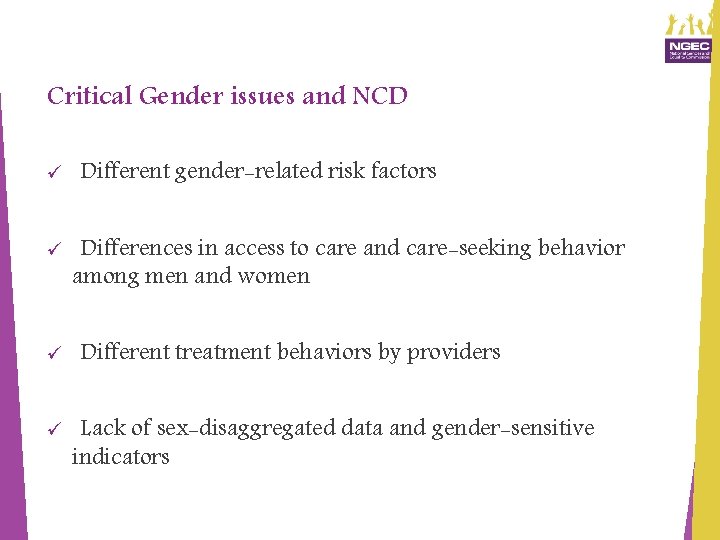 Critical Gender issues and NCD ü ü Different gender-related risk factors Differences in access