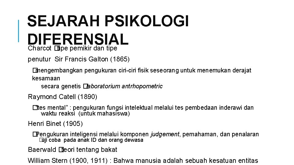 SEJARAH PSIKOLOGI DIFERENSIAL Charcot �tipe pemikir dan tipe penutur Sir Francis Galton (1865) �mengembangkan