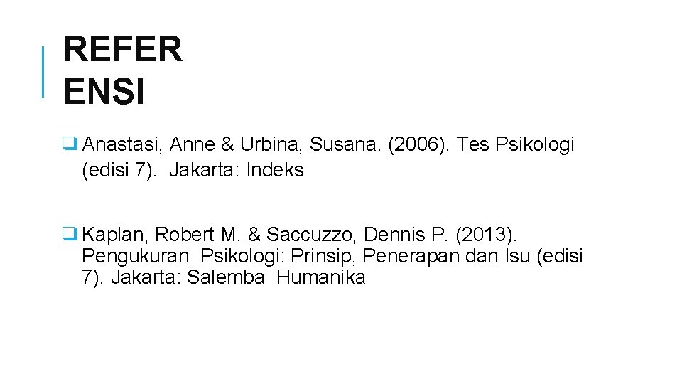 REFER ENSI ❑ Anastasi, Anne & Urbina, Susana. (2006). Tes Psikologi (edisi 7). Jakarta: