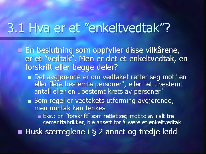 3. 1 Hva er et ”enkeltvedtak”? n En beslutning som oppfyller disse vilkårene, er