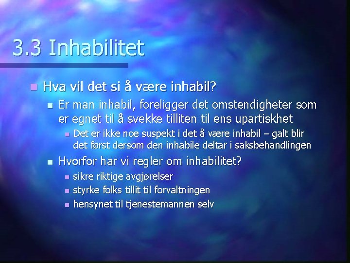 3. 3 Inhabilitet n Hva vil det si å være inhabil? n Er man