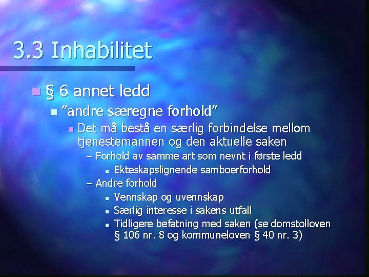 3. 3 Inhabilitet n§ n 6 annet ledd ”andre særegne forhold” n Det må