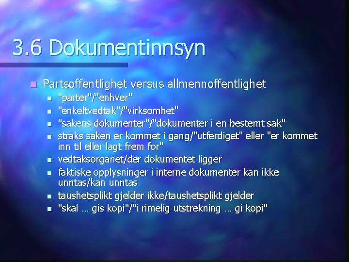 3. 6 Dokumentinnsyn n Partsoffentlighet versus allmennoffentlighet n n n n "parter"/"enhver" "enkeltvedtak"/"virksomhet" "sakens