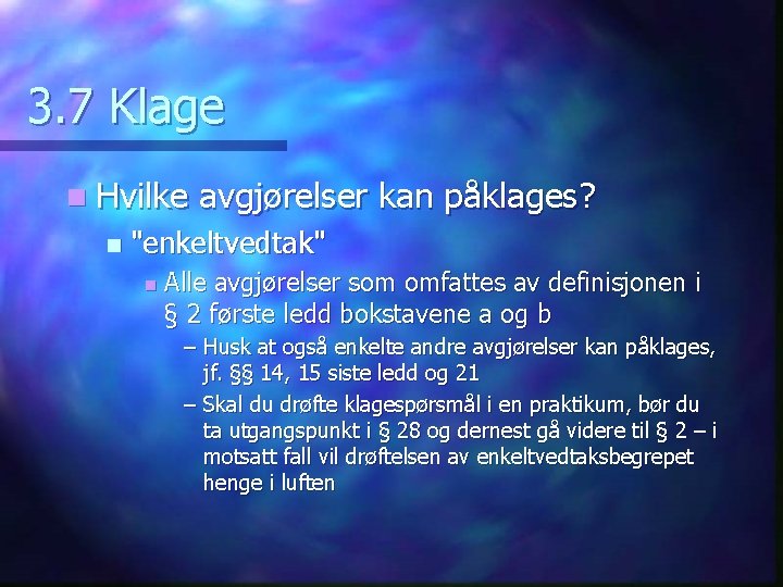 3. 7 Klage n Hvilke n avgjørelser kan påklages? "enkeltvedtak" n Alle avgjørelser som