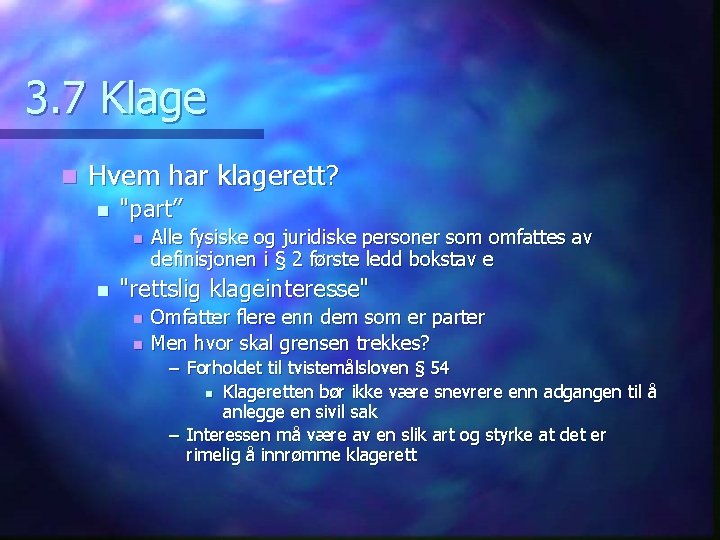 3. 7 Klage n Hvem har klagerett? n "part” n n Alle fysiske og