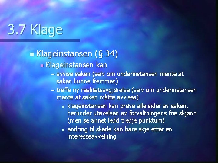 3. 7 Klage n Klageinstansen (§ 34) n Klageinstansen kan – avvise saken (selv