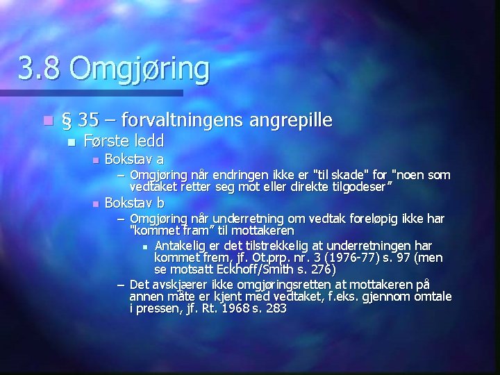 3. 8 Omgjøring n § 35 – forvaltningens angrepille n Første ledd n Bokstav