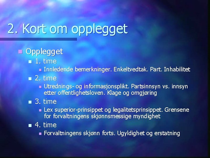 2. Kort om opplegget n Opplegget n 1. time n n 2. time n