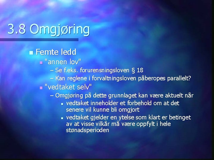 3. 8 Omgjøring n Femte ledd n "annen lov" – Se f. eks. forurensningsloven
