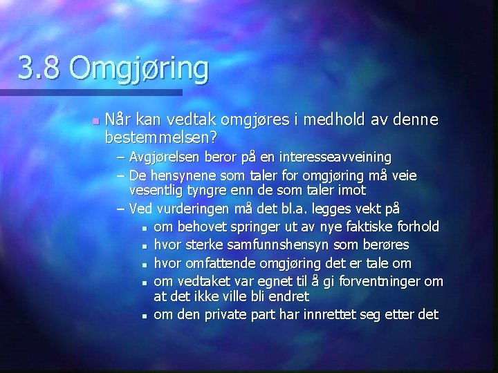 3. 8 Omgjøring n Når kan vedtak omgjøres i medhold av denne bestemmelsen? –