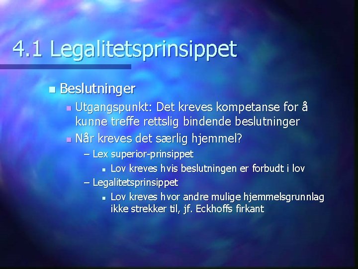 4. 1 Legalitetsprinsippet n Beslutninger Utgangspunkt: Det kreves kompetanse for å kunne treffe rettslig