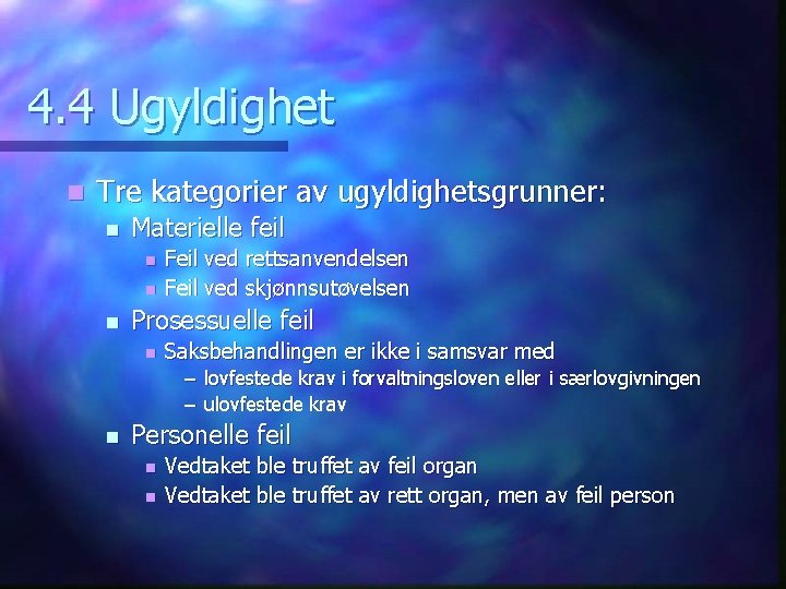 4. 4 Ugyldighet n Tre kategorier av ugyldighetsgrunner: n Materielle feil n n n