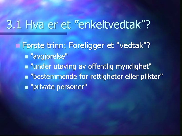 3. 1 Hva er et ”enkeltvedtak”? n Første trinn: Foreligger et "vedtak"? "avgjørelse" n