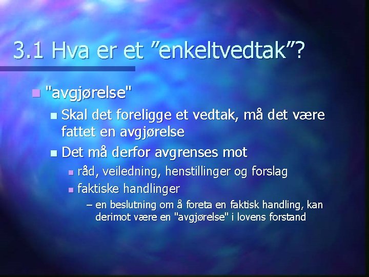 3. 1 Hva er et ”enkeltvedtak”? n "avgjørelse" Skal det foreligge et vedtak, må