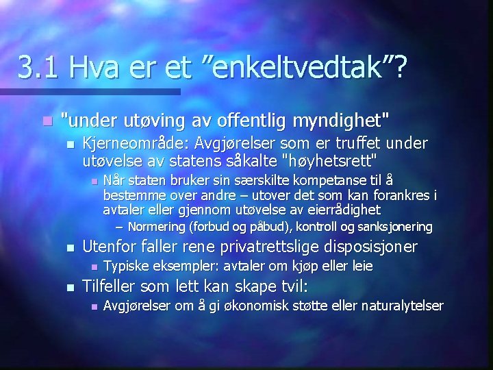 3. 1 Hva er et ”enkeltvedtak”? n "under utøving av offentlig myndighet" n Kjerneområde: