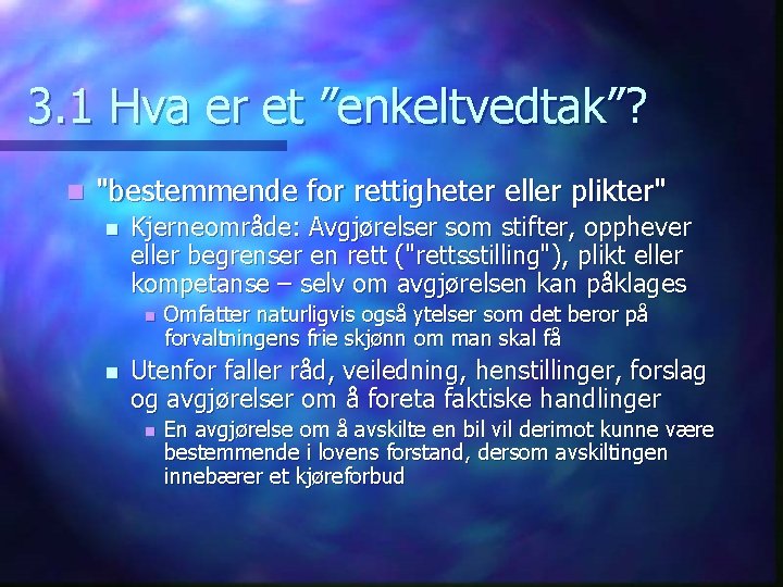 3. 1 Hva er et ”enkeltvedtak”? n "bestemmende for rettigheter eller plikter" n Kjerneområde: