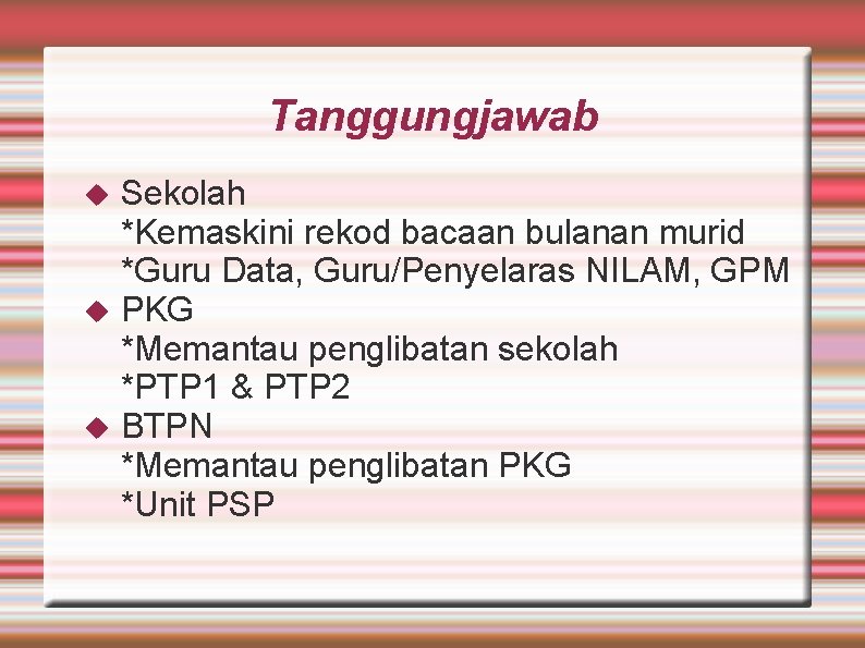 Tanggungjawab Sekolah *Kemaskini rekod bacaan bulanan murid *Guru Data, Guru/Penyelaras NILAM, GPM PKG *Memantau