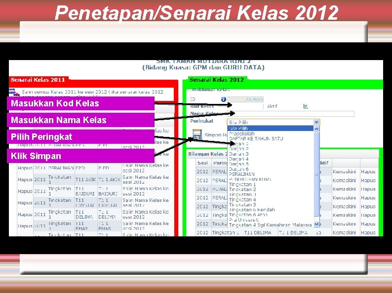 Penetapan/Senarai Kelas 2012 Masukkan Kod Kelas Masukkan Nama Kelas Pilih Peringkat Klik Simpan 