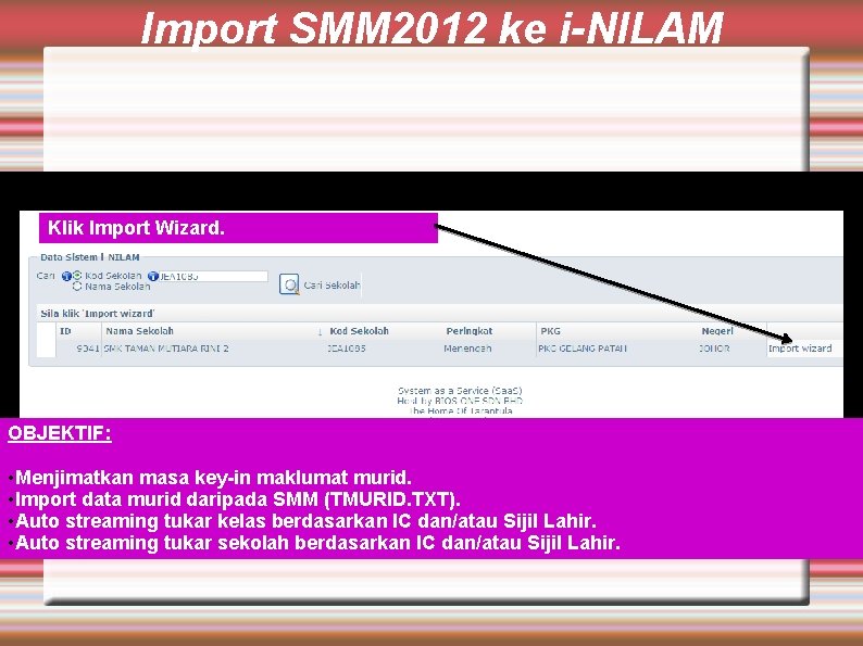 Import SMM 2012 ke i-NILAM Klik Import Wizard. OBJEKTIF: • Menjimatkan masa key-in maklumat