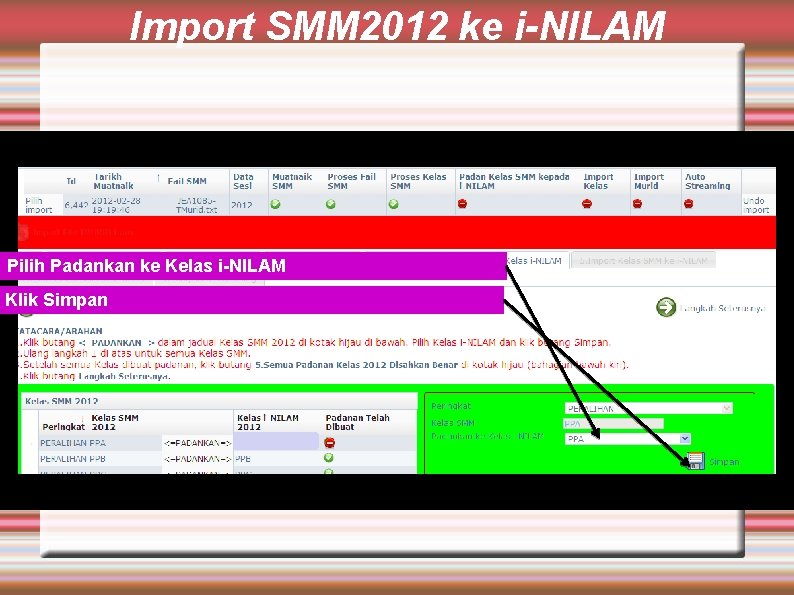 Import SMM 2012 ke i-NILAM Pilih Padankan ke Kelas i-NILAM Klik Simpan 