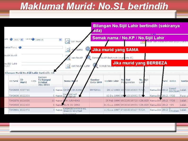 Maklumat Murid: No. SL bertindih Bilangan No. Sijil Lahir bertindih (sekiranya ada) Semak nama