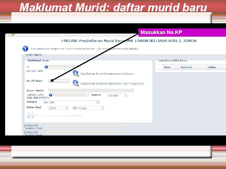 Maklumat Murid: daftar murid baru Masukkan No. KP 