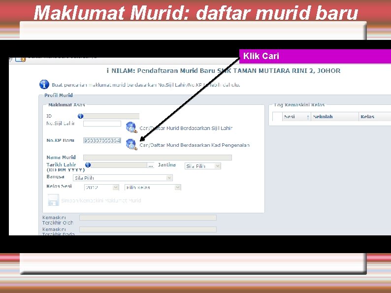 Maklumat Murid: daftar murid baru Klik Cari 