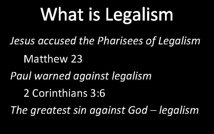 What is Legalism Jesus accused the Pharisees of Legalism Matthew 23 Paul warned against