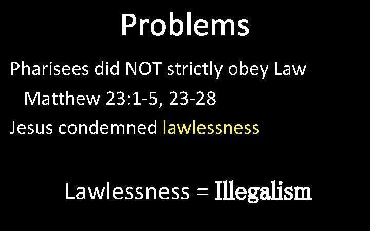 Problems Pharisees did NOT strictly obey Law Matthew 23: 1 -5, 23 -28 Jesus