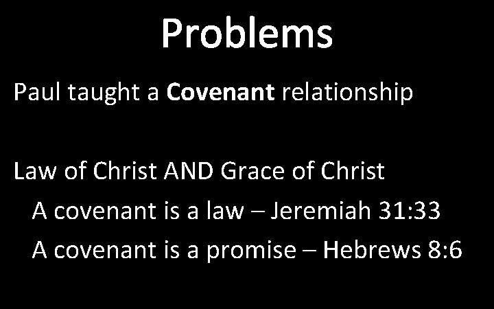 Problems Paul taught a Covenant relationship Law of Christ AND Grace of Christ A