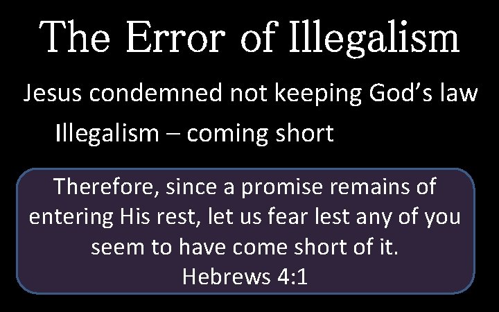 The Error of Illegalism Jesus condemned not keeping God’s law Illegalism – coming short