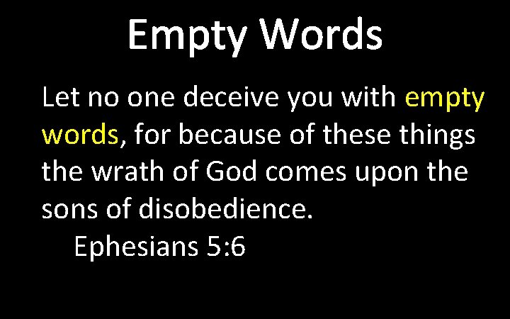 Empty Words Let no one deceive you with empty words, for because of these