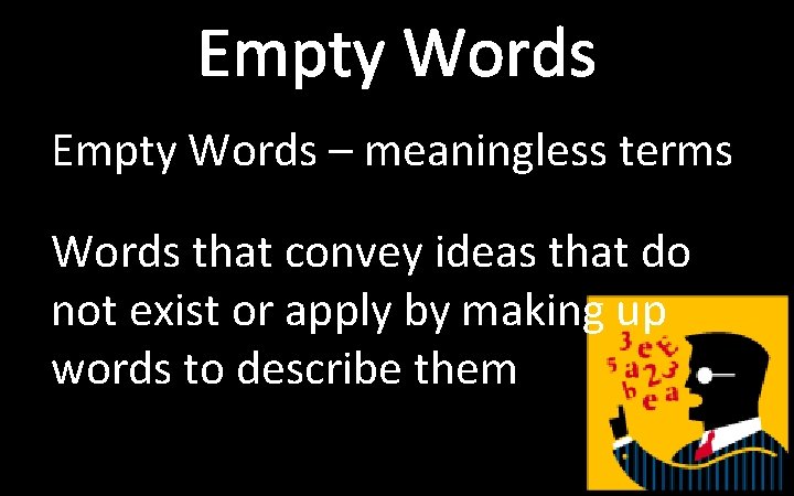 Empty Words – meaningless terms Words that convey ideas that do not exist or