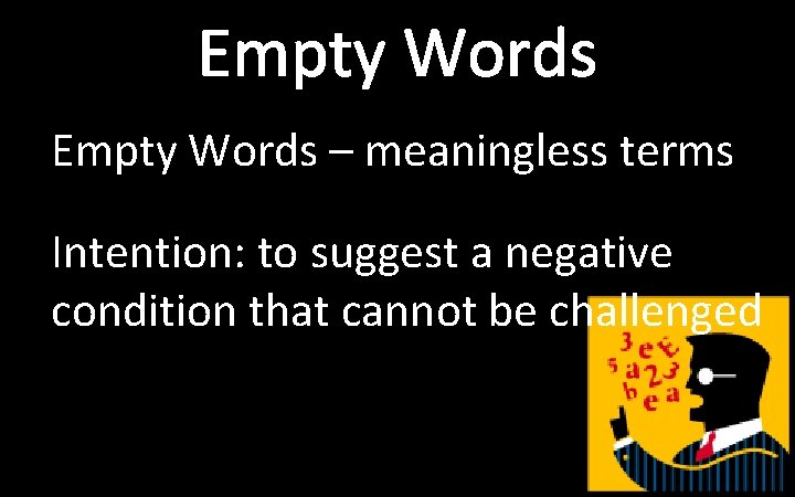 Empty Words – meaningless terms Intention: to suggest a negative condition that cannot be